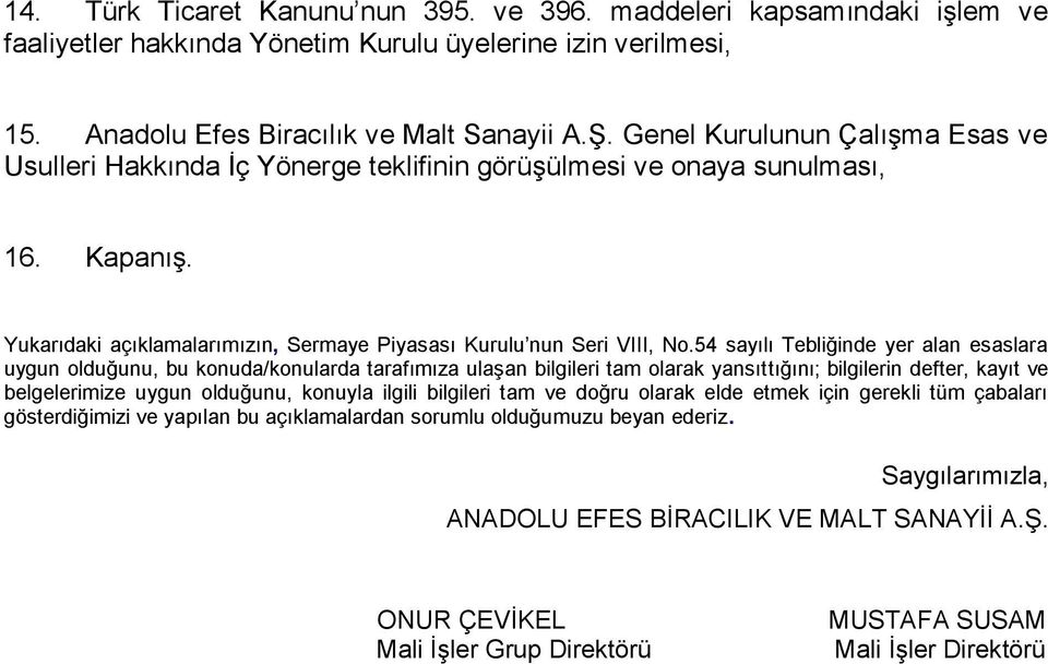 54 sayılı Tebliğinde yer alan esaslara uygun olduğunu, bu konuda/konularda tarafımıza ulaşan bilgileri tam olarak yansıttığını; bilgilerin defter, kayıt ve belgelerimize uygun olduğunu, konuyla