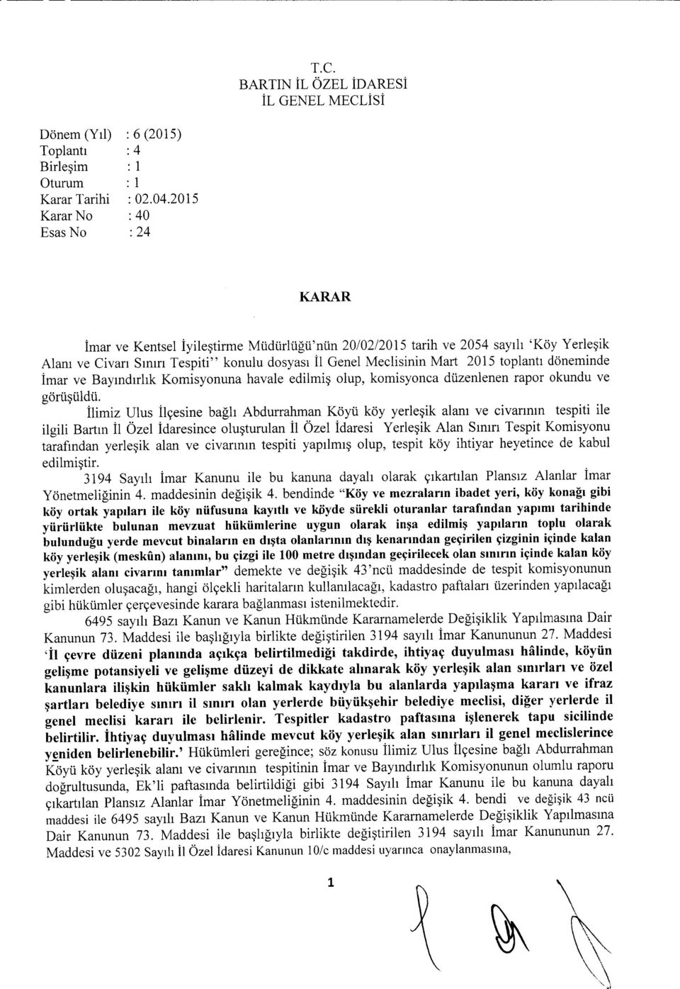 2015 : 40 : 24 KARAR Imar ve Kentsel Iyilestirme Mudurlugu'nun 20102/2015 tarih ve 2054 sayih 'Koy Yerlesik Alam ve Civan Smm Tespiti" konulu dosyasi n Genel Meclisinin Mart 2015 toplanti doneminde