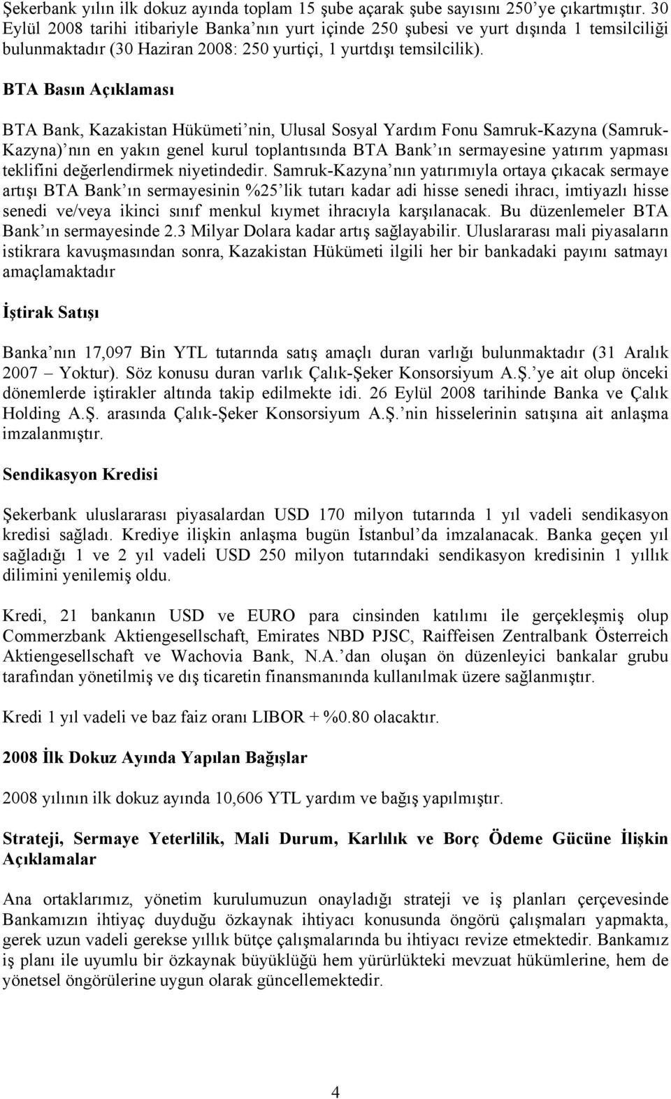 BTA Basın Açıklaması BTA Bank, Kazakistan Hükümeti nin, Ulusal Sosyal Yardım Fonu Samruk-Kazyna (Samruk- Kazyna) nın en yakın genel kurul toplantısında BTA Bank ın sermayesine yatırım yapması