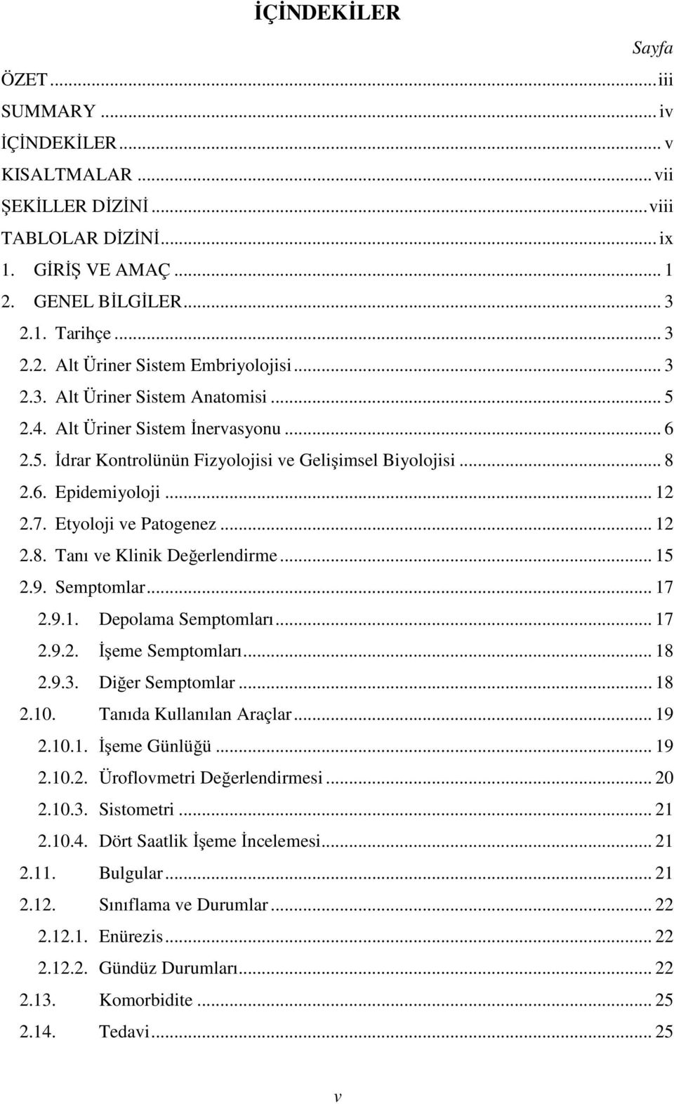 .. 12 2.8. Tanı ve Klinik Değerlendirme... 15 2.9. Semptomlar... 17 2.9.1. Depolama Semptomları... 17 2.9.2. Đşeme Semptomları... 18 2.9.3. Diğer Semptomlar... 18 2.10. Tanıda Kullanılan Araçlar.