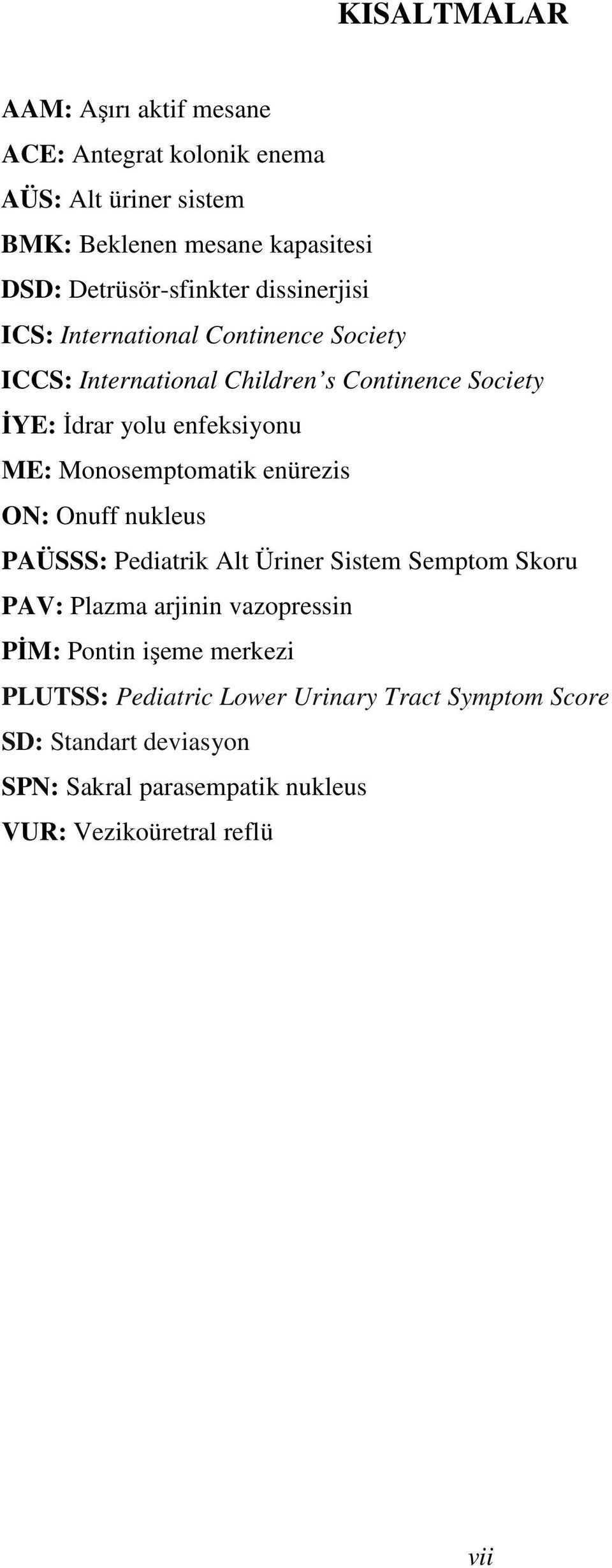 enfeksiyonu ME: Monosemptomatik enürezis N: nuff nukleus PAÜSSS: Pediatrik Alt Üriner Sistem Semptom Skoru PAV: Plazma arjinin vazopressin