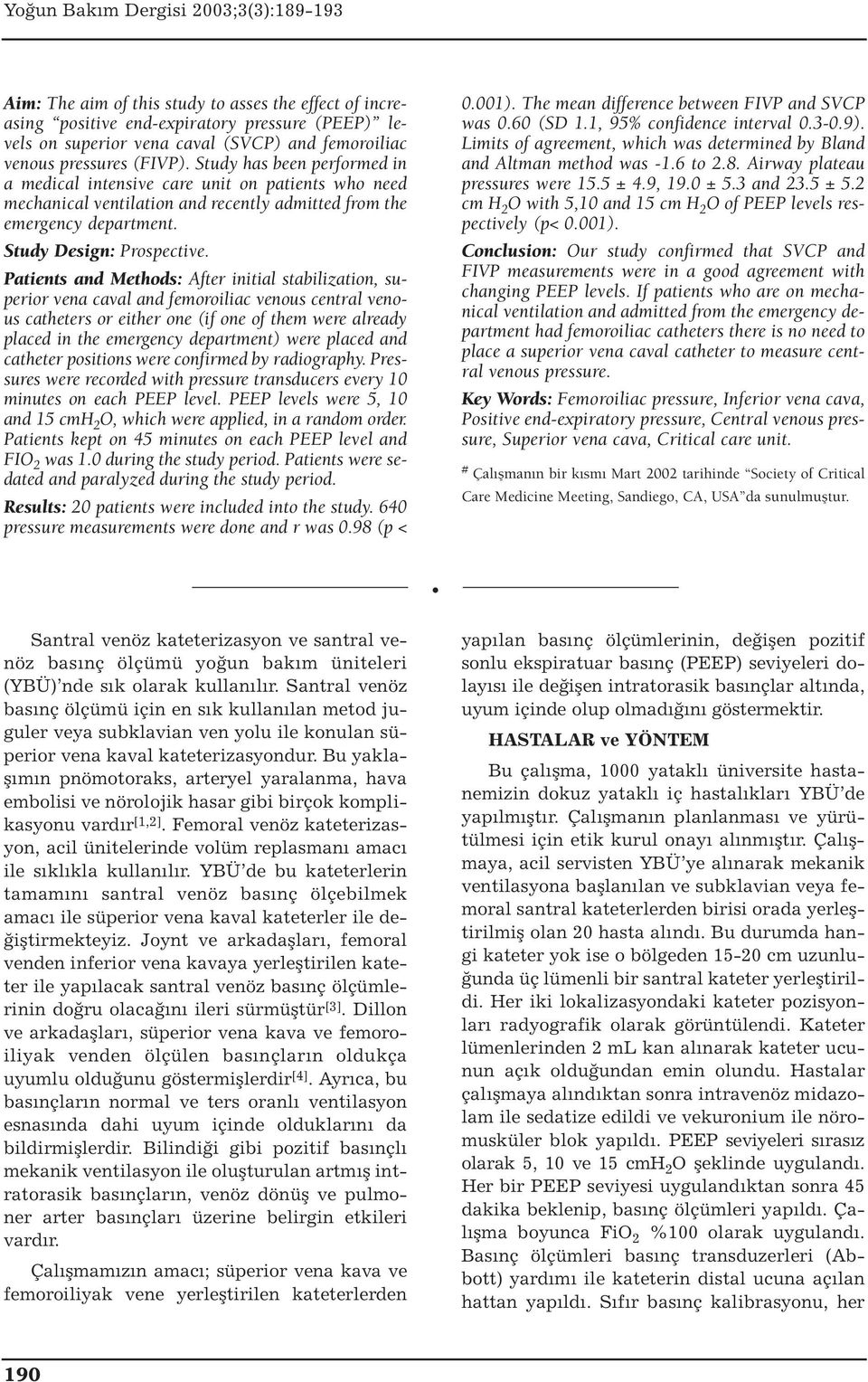 Patients and Methods: After initial stabilization, superior vena caval and femoroiliac venous central venous catheters or either one (if one of them were already placed in the emergency department)