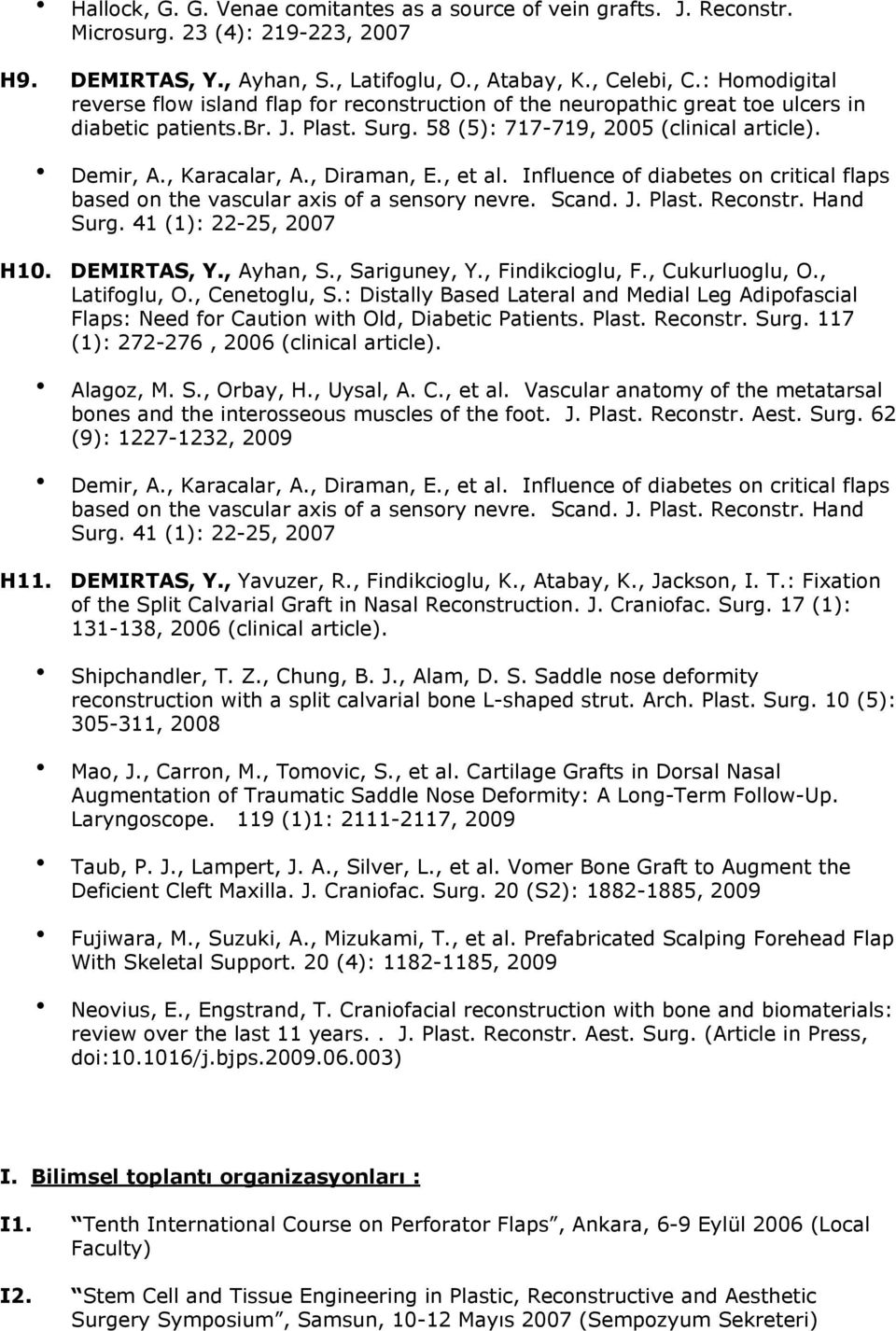 , Karacalar, A., Diraman, E., et al. Influence of diabetes on critical flaps based on the vascular axis of a sensory nevre. Scand. J. Plast. Reconstr. Hand Surg. 41 (1): 22-25, 2007 H10. DEMIRTAS, Y.