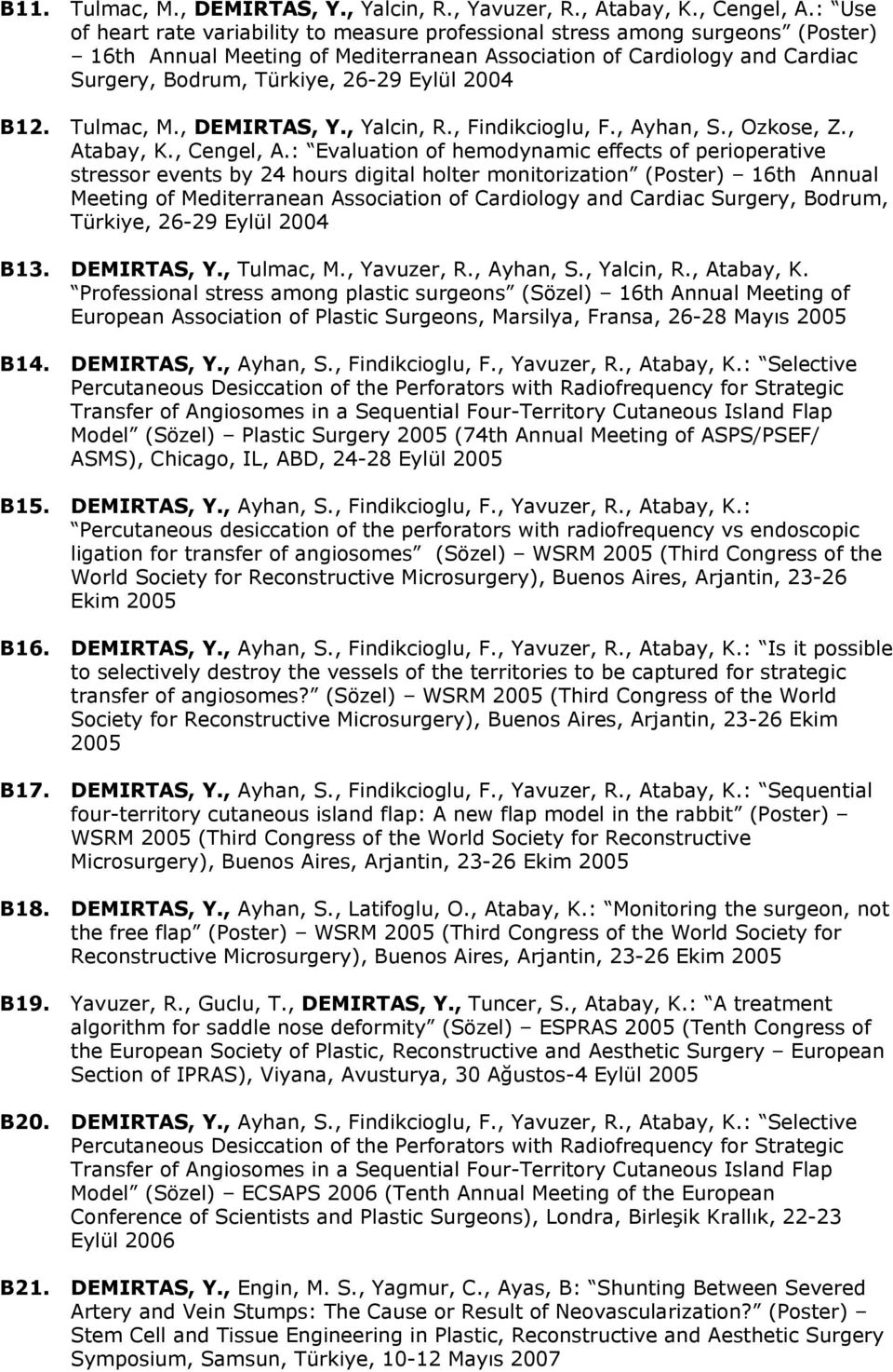 2004 B12. Tulmac, M., DEMIRTAS, Y., Yalcin, R., Findikcioglu, F., Ayhan, S., Ozkose, Z., Atabay, K., Cengel, A.