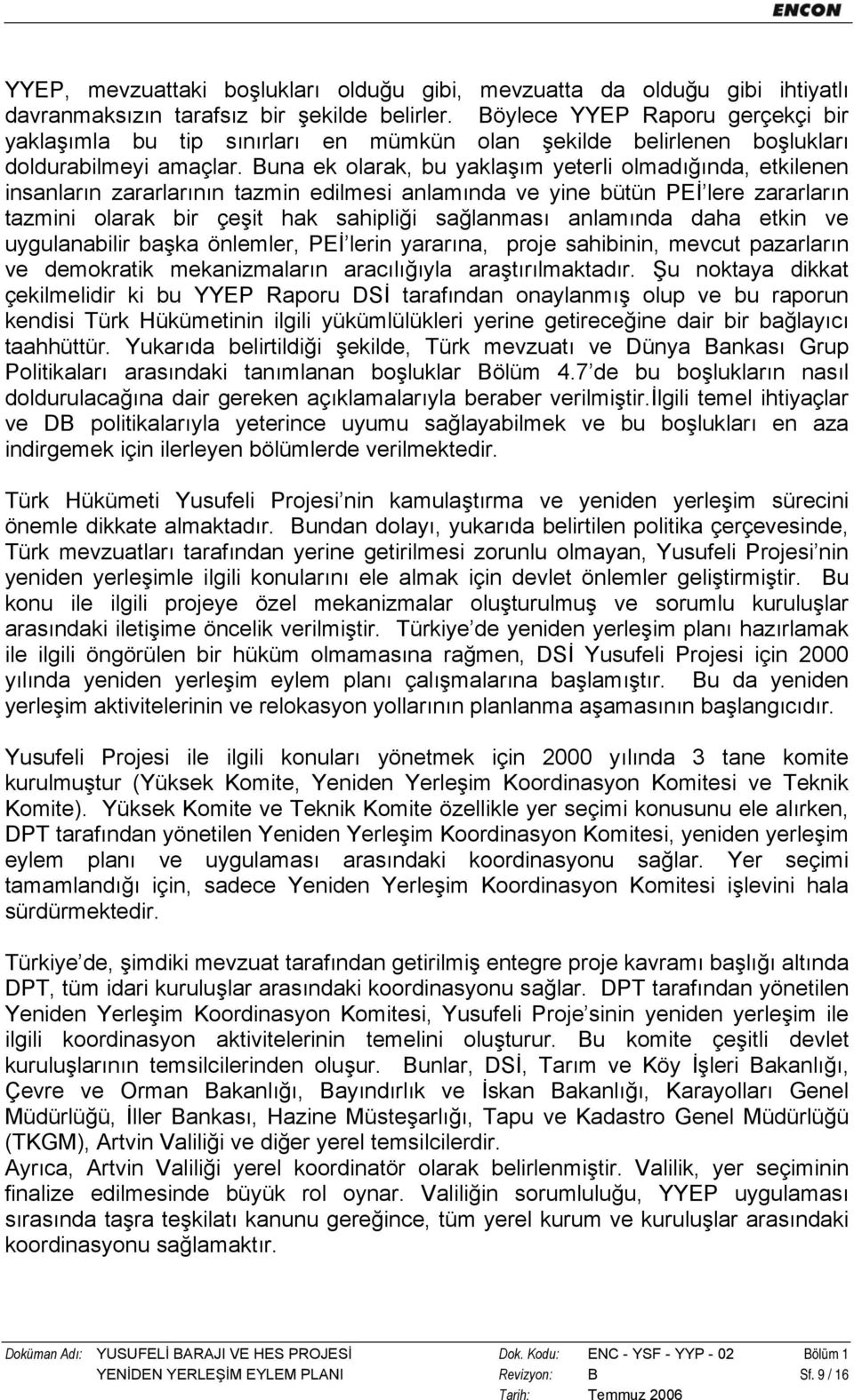 Buna ek olarak, bu yaklaşım yeterli olmadığında, etkilenen insanların zararlarının tazmin edilmesi anlamında ve yine bütün PEİ lere zararların tazmini olarak bir çeşit hak sahipliği sağlanması