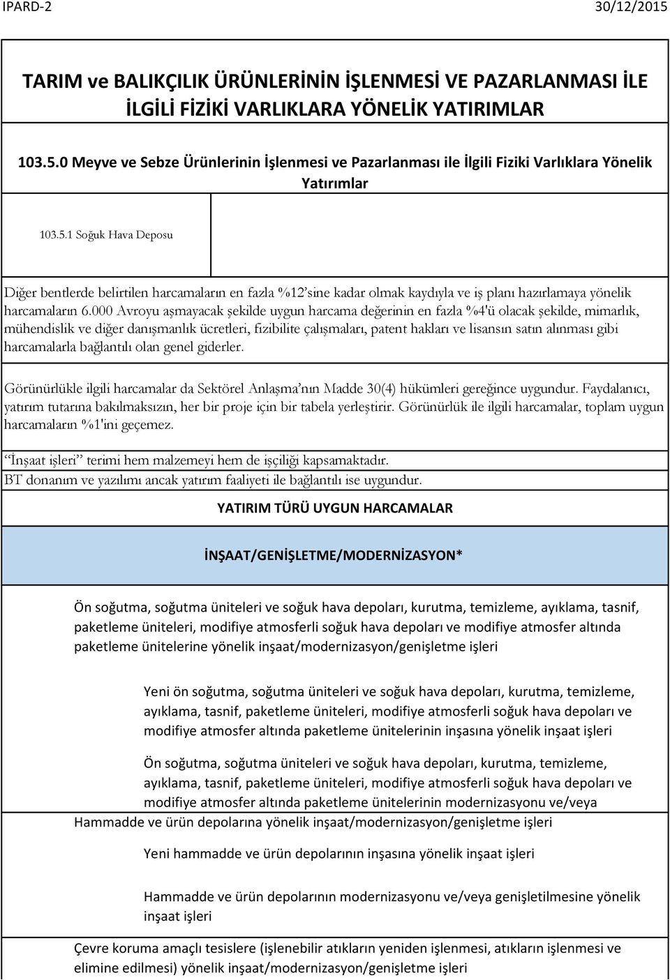 1 Soğuk Hava Deposu Diğer bentlerde belirtilen harcamaların en fazla %12 sine kadar olmak kaydıyla ve iş planı hazırlamaya yönelik harcamaların 6.