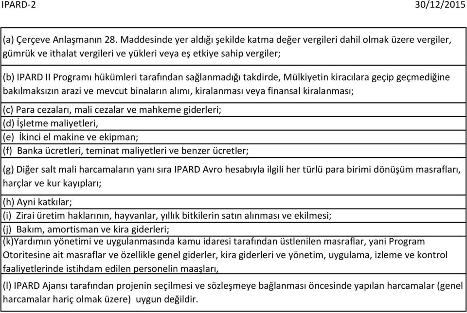 sağlanmadığı takdirde, Mülkiyetin kiracılara geçip geçmediğine bakılmaksızın arazi ve mevcut binaların alımı, kiralanması veya finansal kiralanması; (c) Para cezaları, mali cezalar ve mahkeme