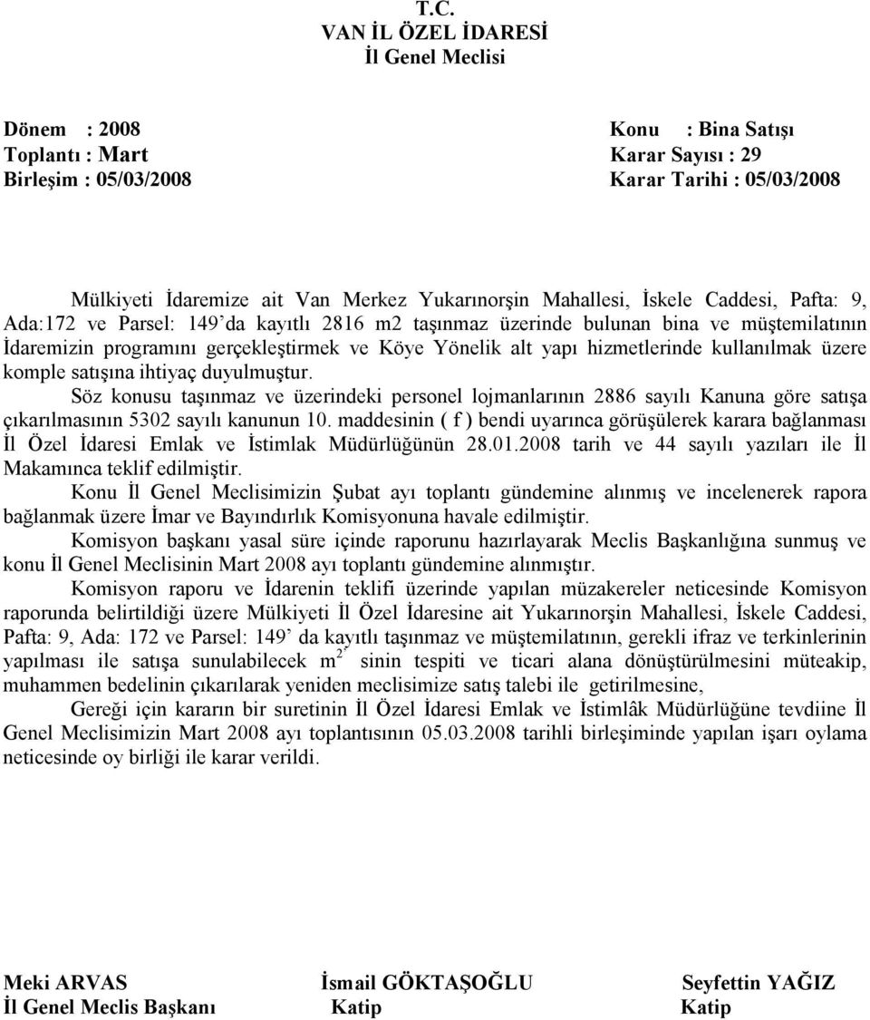 Söz konusu taşınmaz ve üzerindeki personel lojmanlarının 2886 sayılı Kanuna göre satışa çıkarılmasının 5302 sayılı kanunun 10.