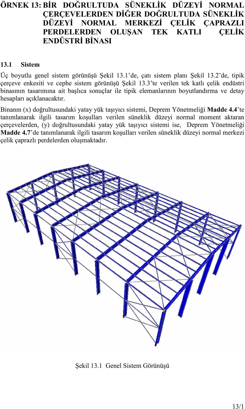 3 te verilen tek ktlı çelik endüstri binsının tsrımın it bşlıc sonuçlr ile tipik elemnlrının boyutlndırm ve dety hesplrı çıklncktır.