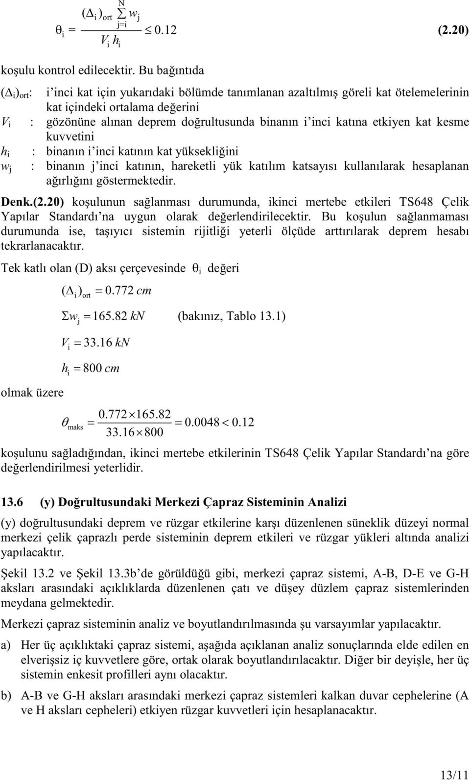 kesme kuvvetini h i : binnın i inci ktının kt yüksekliğini w j : binnın j inci ktının, hreketli yük ktılım ktsyısı kullnılrk hesplnn ğırlığını göstermektedir. Denk.(.