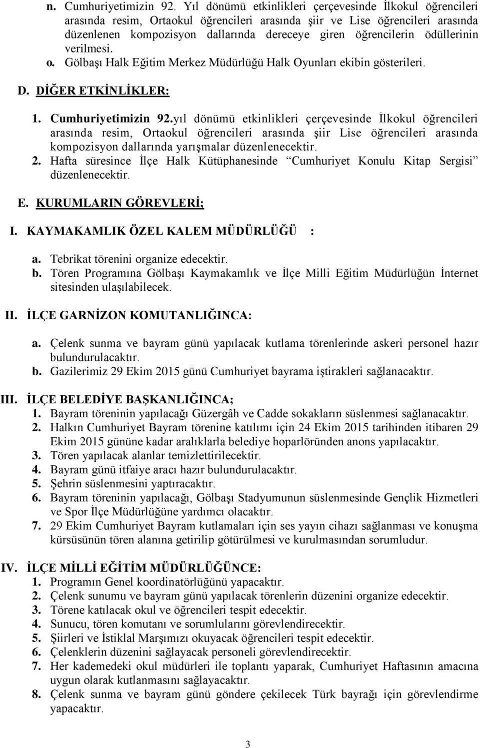 ödüllerinin verilmesi. o. GölbaĢı Halk Eğitim Merkez Müdürlüğü Halk Oyunları ekibin gösterileri. D. DĠĞER ETKĠNLĠKLER: 1. Cumhuriyetimizin 92.