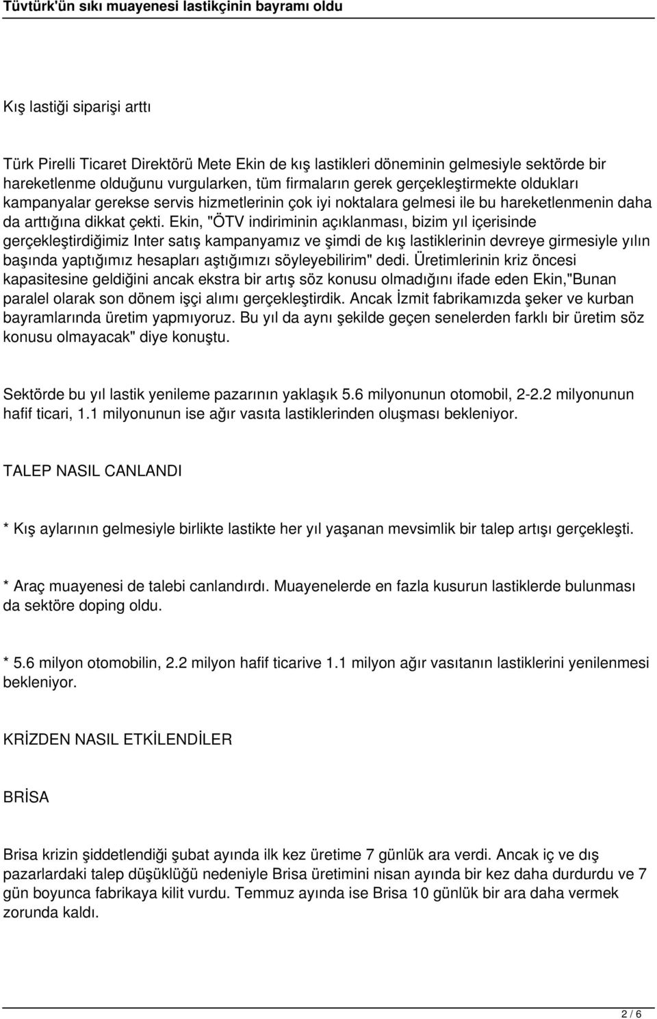 Ekin, "ÖTV indiriminin açıklanması, bizim yıl içerisinde gerçekleştirdiğimiz Inter satış kampanyamız ve şimdi de kış lastiklerinin devreye girmesiyle yılın başında yaptığımız hesapları aştığımızı