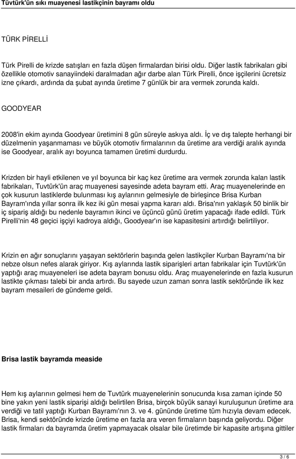 zorunda kaldı. GOODYEAR 2008'in ekim ayında Goodyear üretimini 8 gün süreyle askıya aldı.