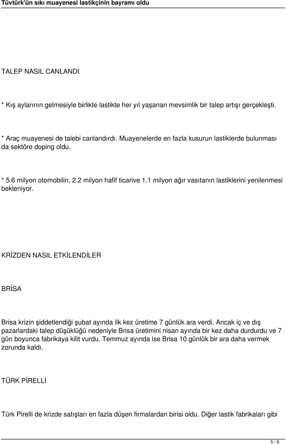 KRİZDEN NASIL ETKİLENDİLER BRİSA Brisa krizin şiddetlendiği şubat ayında ilk kez üretime 7 günlük ara verdi.