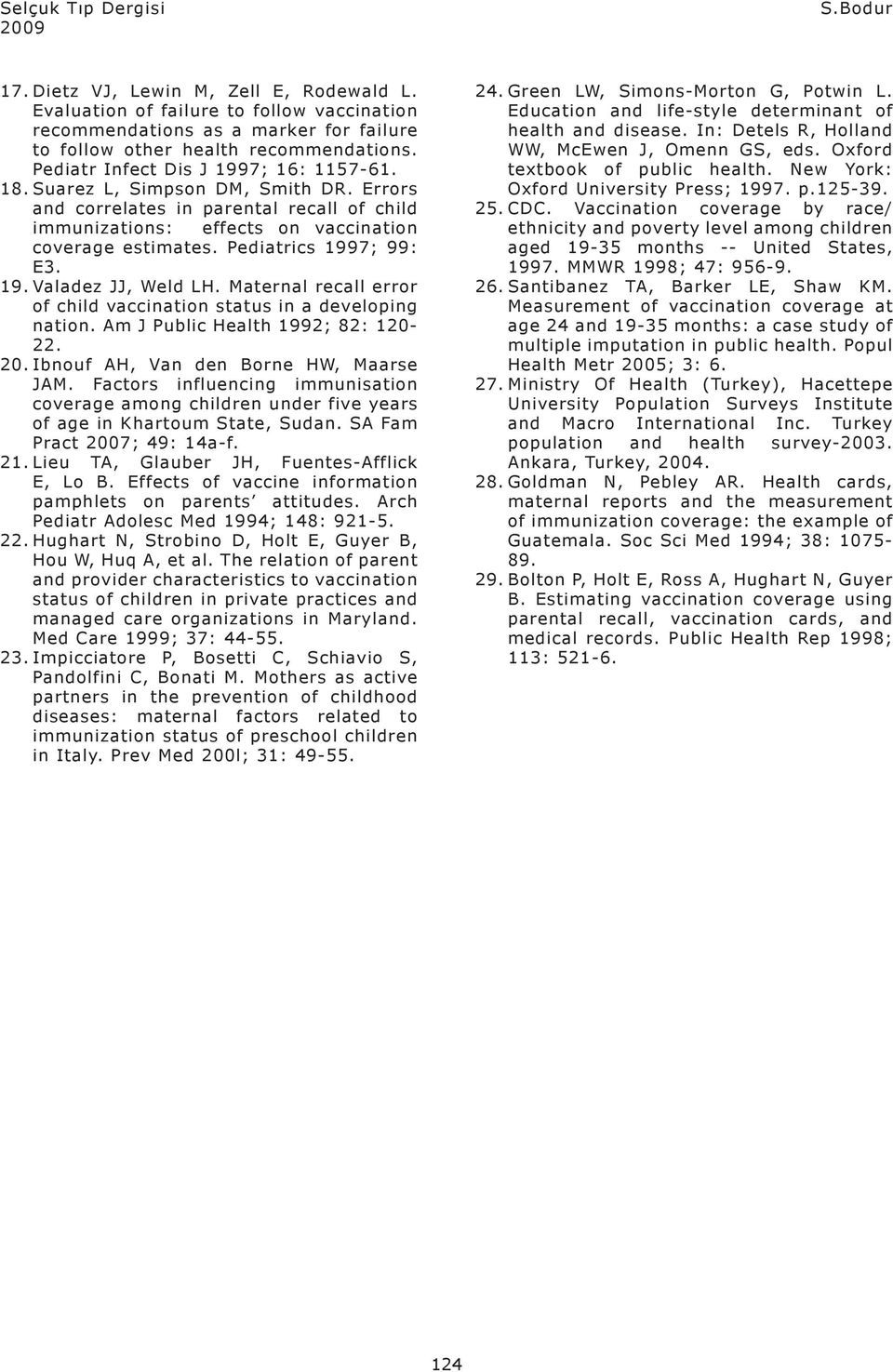 Pediatrics 1997; 99: E3. 19. Valadez JJ, Weld LH. Maternal recall error of child vaccination status in a developing nation. Am J Public Health 1992; 82: 120-22. 20.