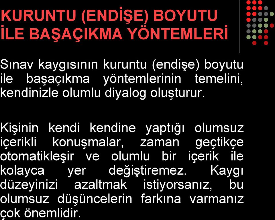 Kişinin kendi kendine yaptığı olumsuz içerikli konuşmalar, zaman geçtikçe otomatikleşir ve olumlu