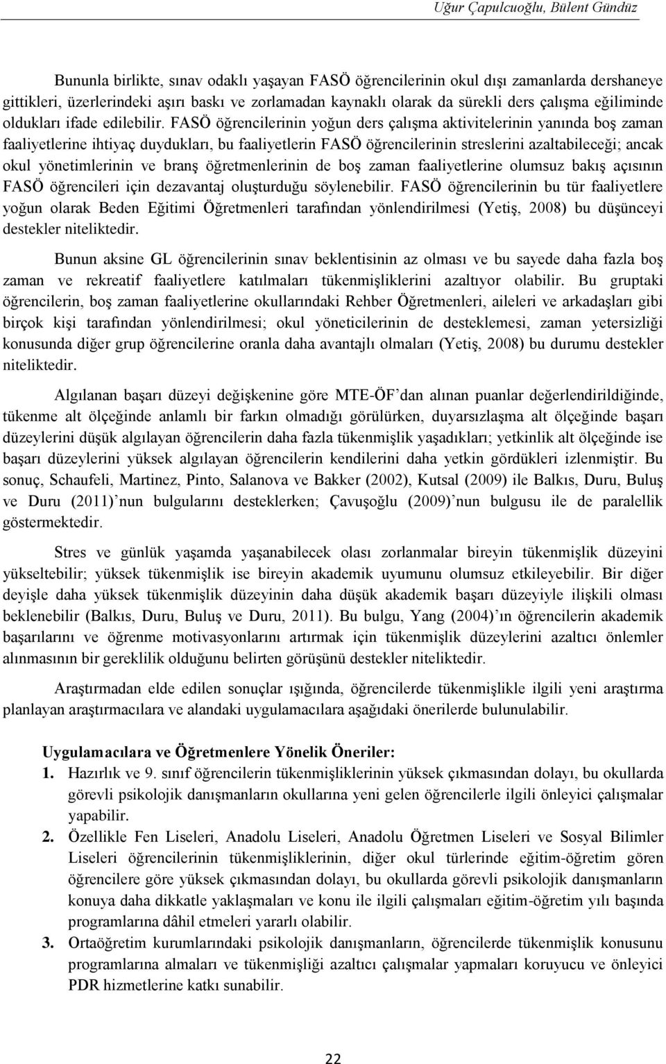 FASÖ öğrencilerinin yoğun ders çalışma aktivitelerinin yanında boş zaman faaliyetlerine ihtiyaç duydukları, bu faaliyetlerin FASÖ öğrencilerinin streslerini azaltabileceği; ancak okul yönetimlerinin