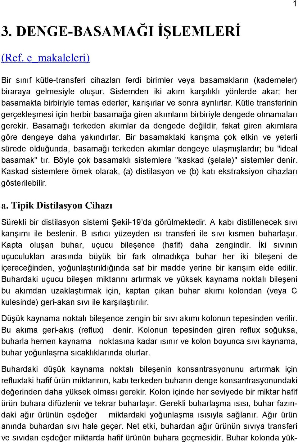 Kütle transferinin gerçekleşmesi için herbir basamağa giren akımların birbiriyle dengede olmamaları gerekir.