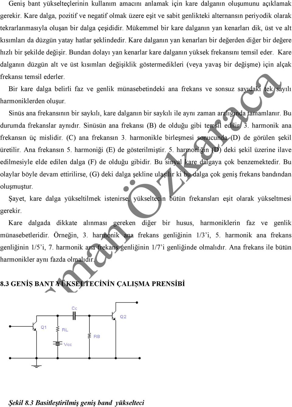 Mükemmel bir kare dalganın yan kenarları dik, üst ve alt kısımları da düzgün yatay hatlar şeklindedir. Kare dalganın yan kenarları bir değerden diğer bir değere hızlı bir şekilde değişir.