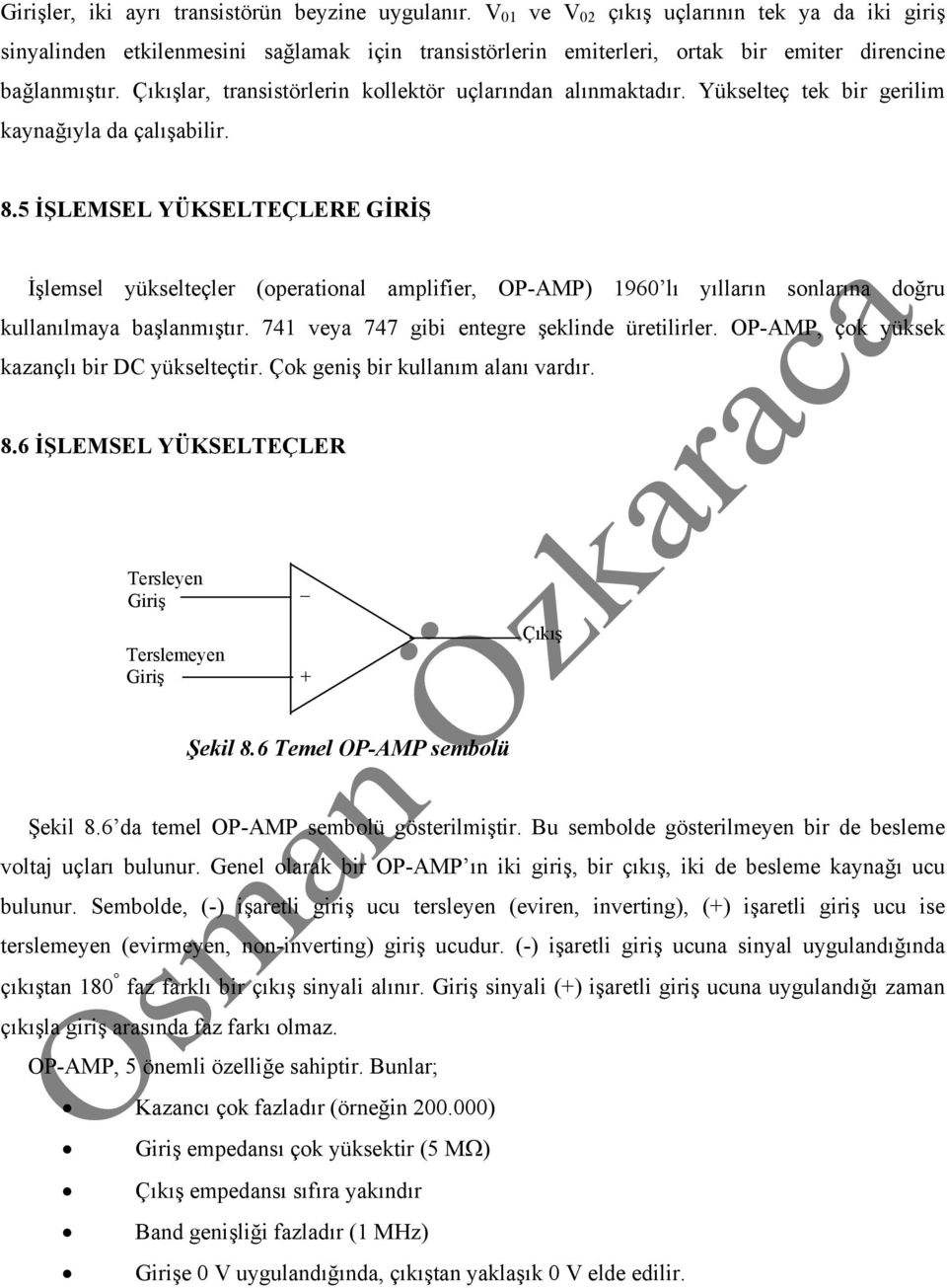 Çıkışlar, transistörlerin kollektör uçlarından alınmaktadır. Yükselteç tek bir gerilim kaynağıyla da çalışabilir. 8.