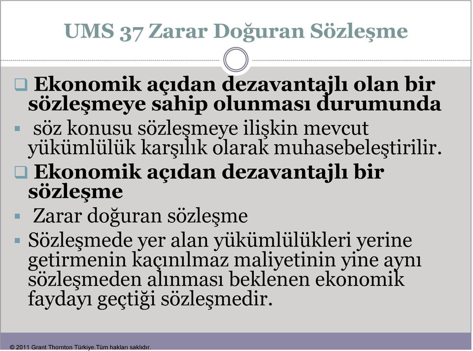 Ekonomik açıdan dezavantajlı bir sözleşme Zarar doğuran sözleşme Sözleşmede yer alan yükümlülükleri