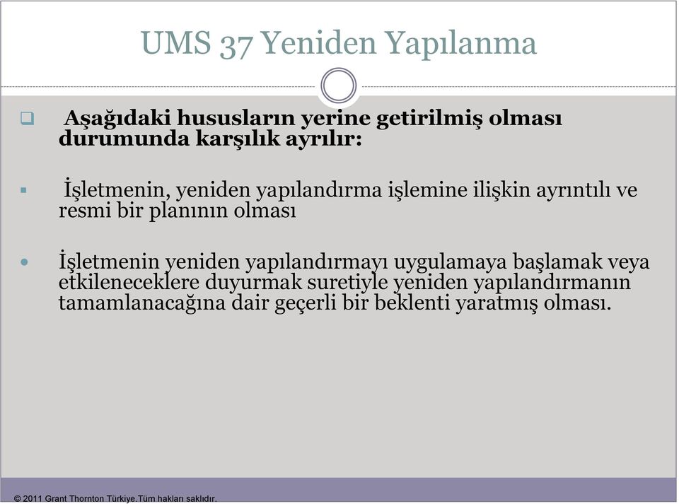 olması İşletmenin yeniden yapılandırmayı uygulamaya başlamak veya etkileneceklere duyurmak