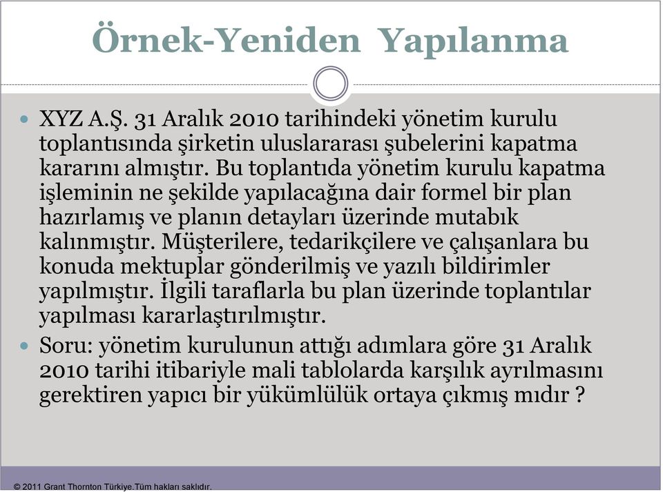 Müşterilere, tedarikçilere ve çalışanlara bu konuda mektuplar gönderilmiş ve yazılı bildirimler yapılmıştır.