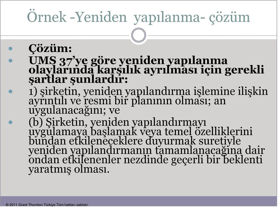 uygulanacağını; ve (b) Şirketin, yeniden yapılandırmayı uygulamaya başlamak veya temel özelliklerini bundan