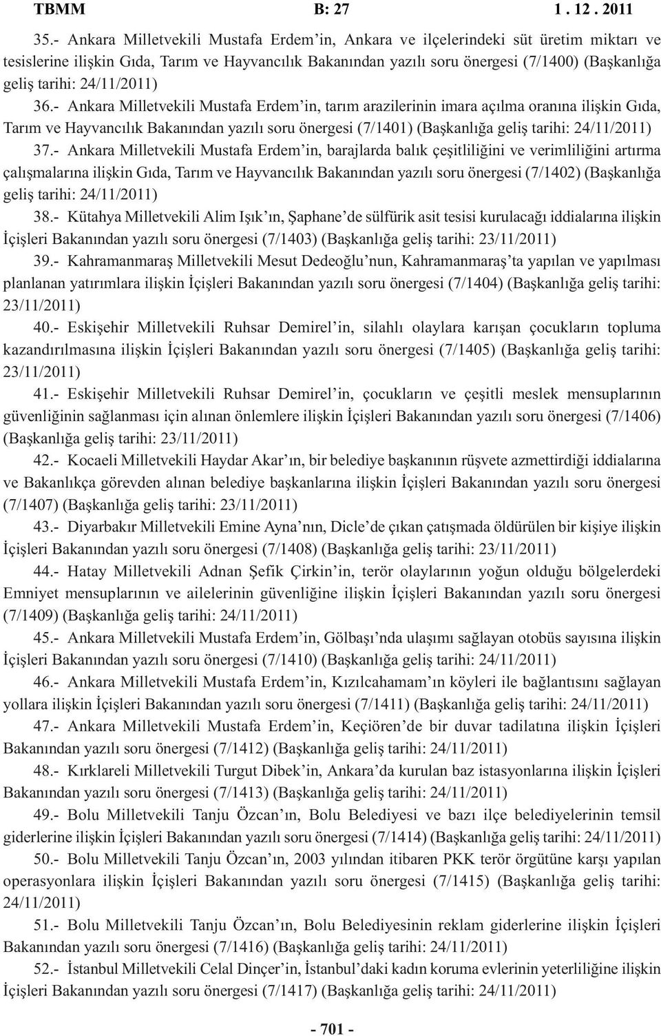 - Ankara Milletvekili Mustafa Erdem in, tarım arazilerinin imara açılma oranına ilişkin Gıda, Tarım ve Hayvancılık Bakanından yazılı soru önergesi (7/1401) (Başkanlığa geliş tarihi: 24/11/2011) 37.