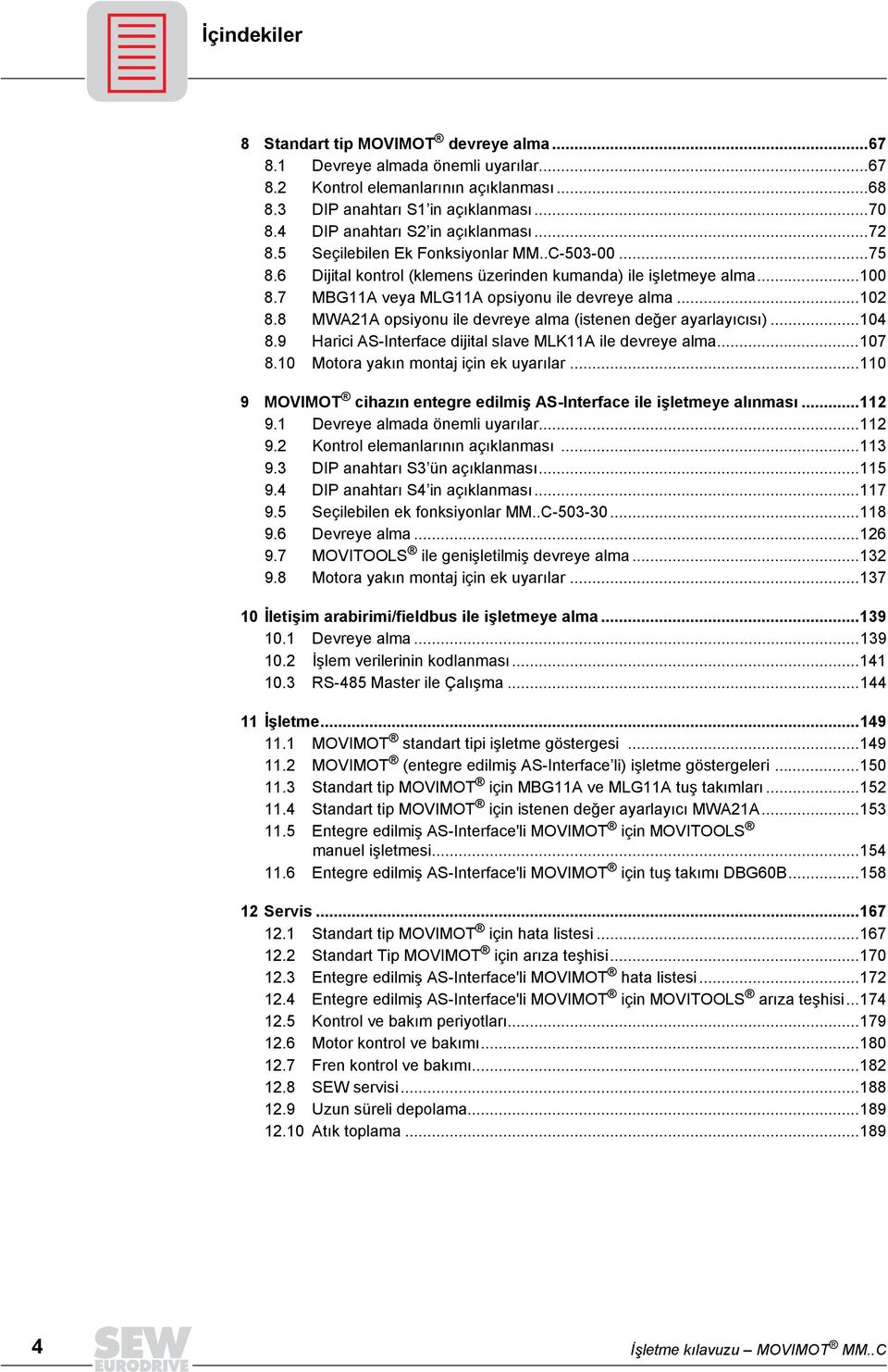 8 MWA21A opsiyonu ile devreye alma (istenen değer ayarlayıcısı)...14 8.9 Harici AS-Interface dijital slave MLK11A ile devreye alma...17 8.1 Motora yakın montaj için ek uyarılar.