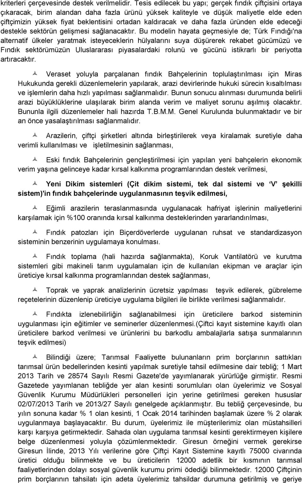 kaldıracak ve daha fazla üründen elde edeceği destekle sektörün gelişmesi sağlanacaktır.