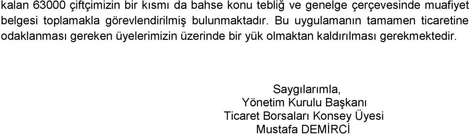 Bu uygulamanın tamamen ticaretine odaklanması gereken üyelerimizin üzerinde bir yük