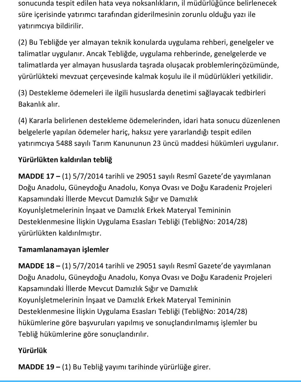 Ancak Tebliğde, uygulama rehberinde, genelgelerde ve talimatlarda yer almayan hususlarda taşrada oluşacak problemlerinçözümünde, yürürlükteki mevzuat çerçevesinde kalmak koşulu ile il müdürlükleri