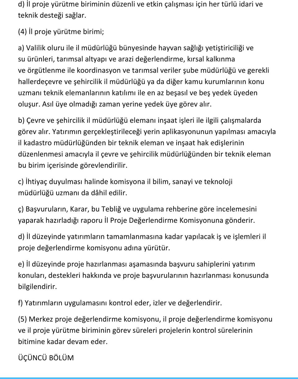 koordinasyon ve tarımsal veriler şube müdürlüğü ve gerekli hallerdeçevre ve şehircilik il müdürlüğü ya da diğer kamu kurumlarının konu uzmanı teknik elemanlarının katılımı ile en az beşasıl ve beş