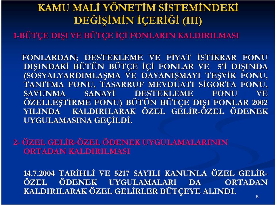 SANAYİ DESTEKLEME FONU VE ÖZELLEŞTİRME FONU) BÜTÜN B N BÜTÇE B E DIŞI I FONLAR 2002 YILINDA KALDIRILARAK ÖZEL GELİR-ÖZEL ÖDENEK UYGULAMASINA GEÇİLD LDİ.