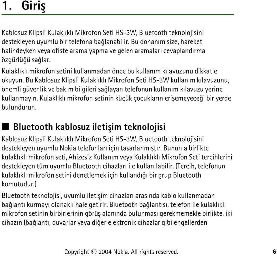 Bu Kablosuz Klipsli Kulaklýklý Mikrofon Seti HS-3W kullaným kýlavuzunu, önemli güvenlik ve bakým bilgileri saðlayan telefonun kullaným kýlavuzu yerine kullanmayýn.