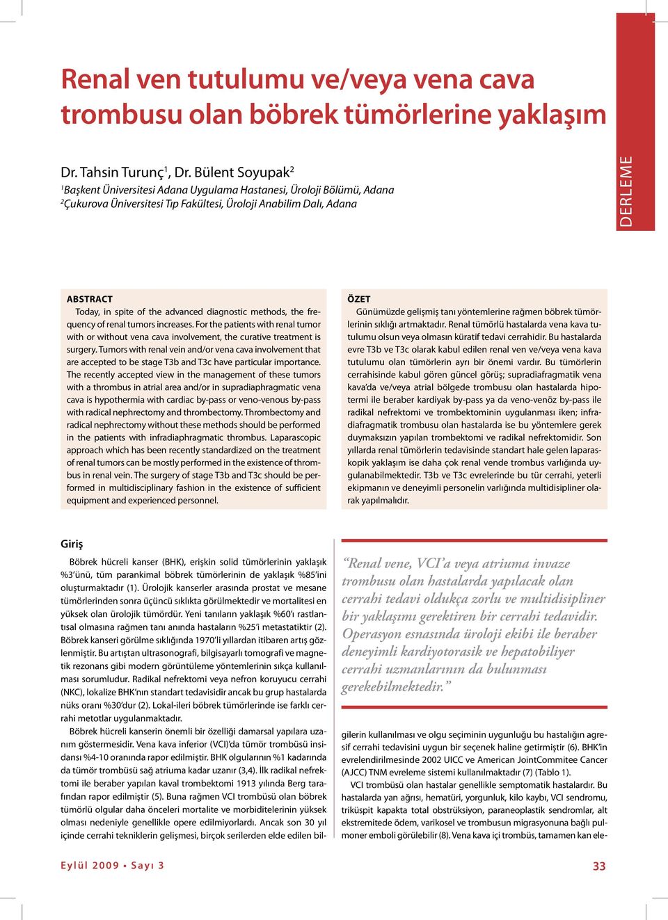 advanced diagnostic methods, the frequency of renal tumors increases. For the patients with renal tumor with or without vena cava involvement, the curative treatment is surgery.