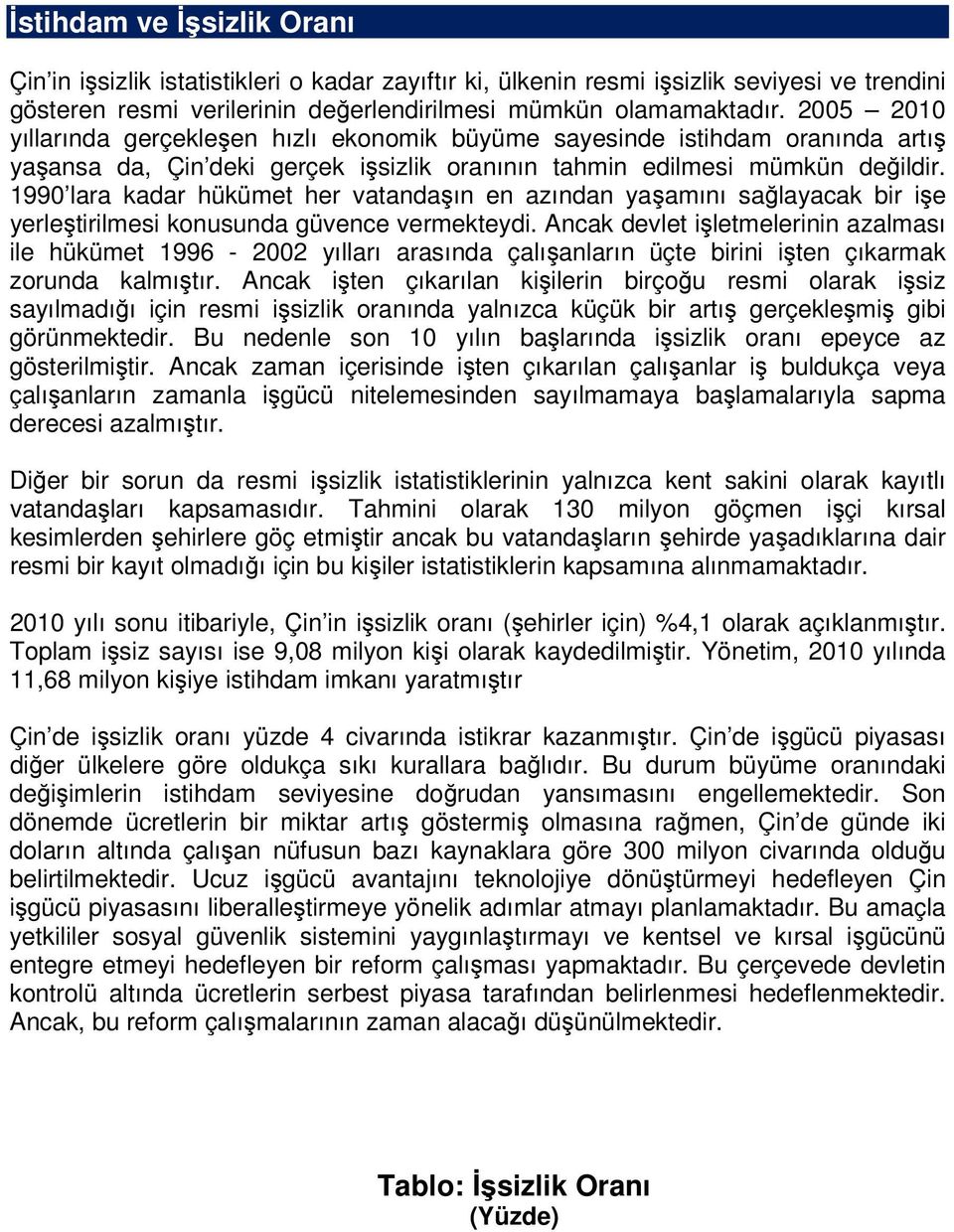 1990 lara kadar hükümet her vatandaşın en azından yaşamını sağlayacak bir işe yerleştirilmesi konusunda güvence vermekteydi.