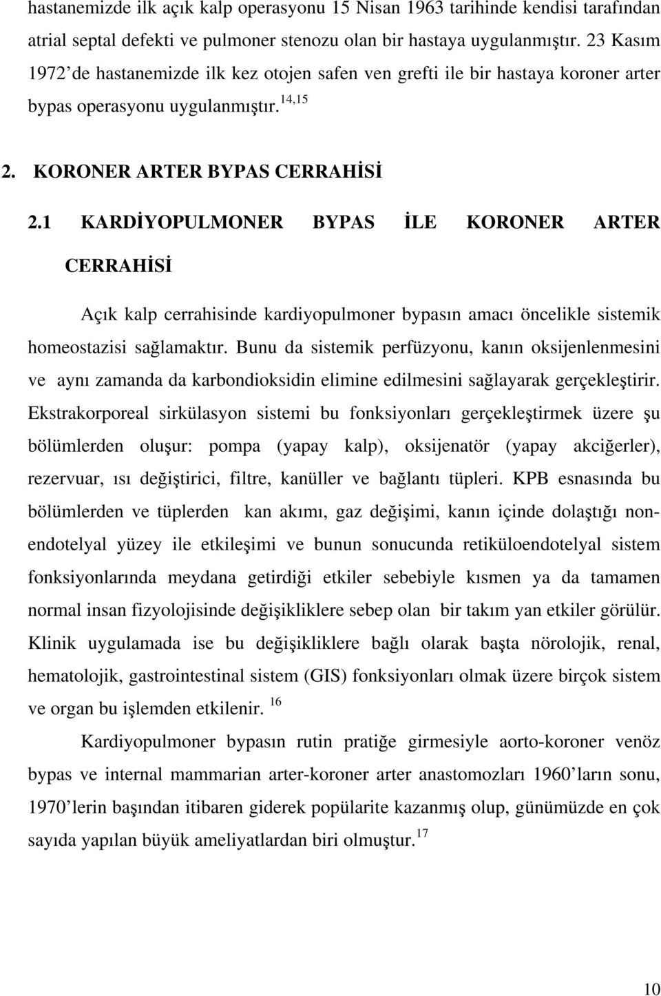 1 KARD YOPULMONER BYPAS LE KORONER ARTER CERRAH S Açık kalp cerrahisinde kardiyopulmoner bypasın amacı öncelikle sistemik homeostazisi sa lamaktır.