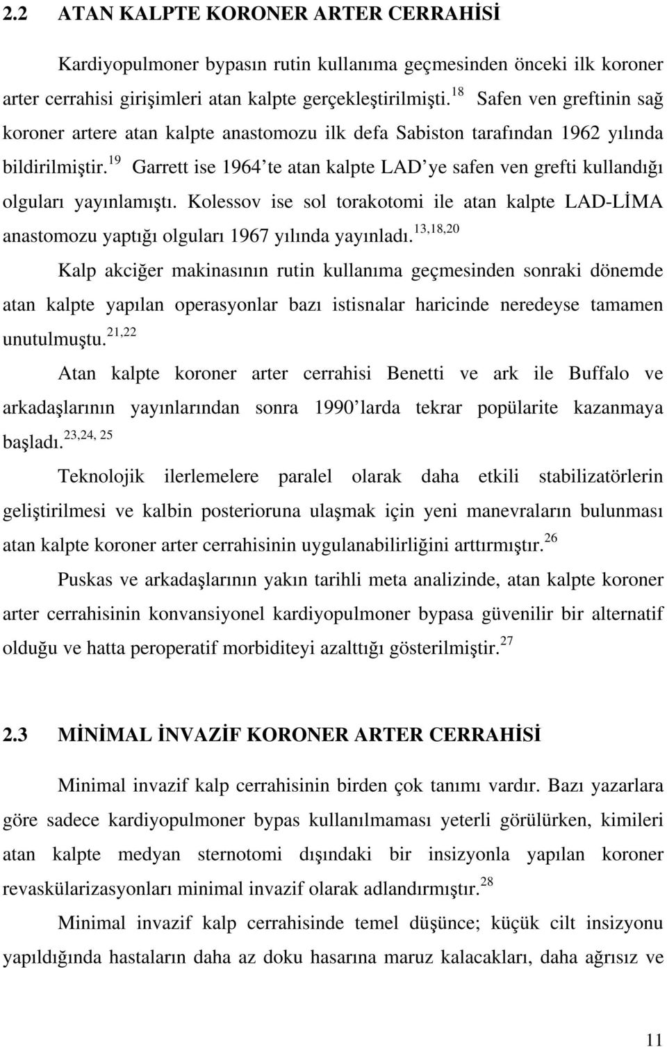 19 Garrett ise 1964 te atan kalpte LAD ye safen ven grefti kullandı ı olguları yayınlamı tı. Kolessov ise sol torakotomi ile atan kalpte LAD-L MA anastomozu yaptı ı olguları 1967 yılında yayınladı.