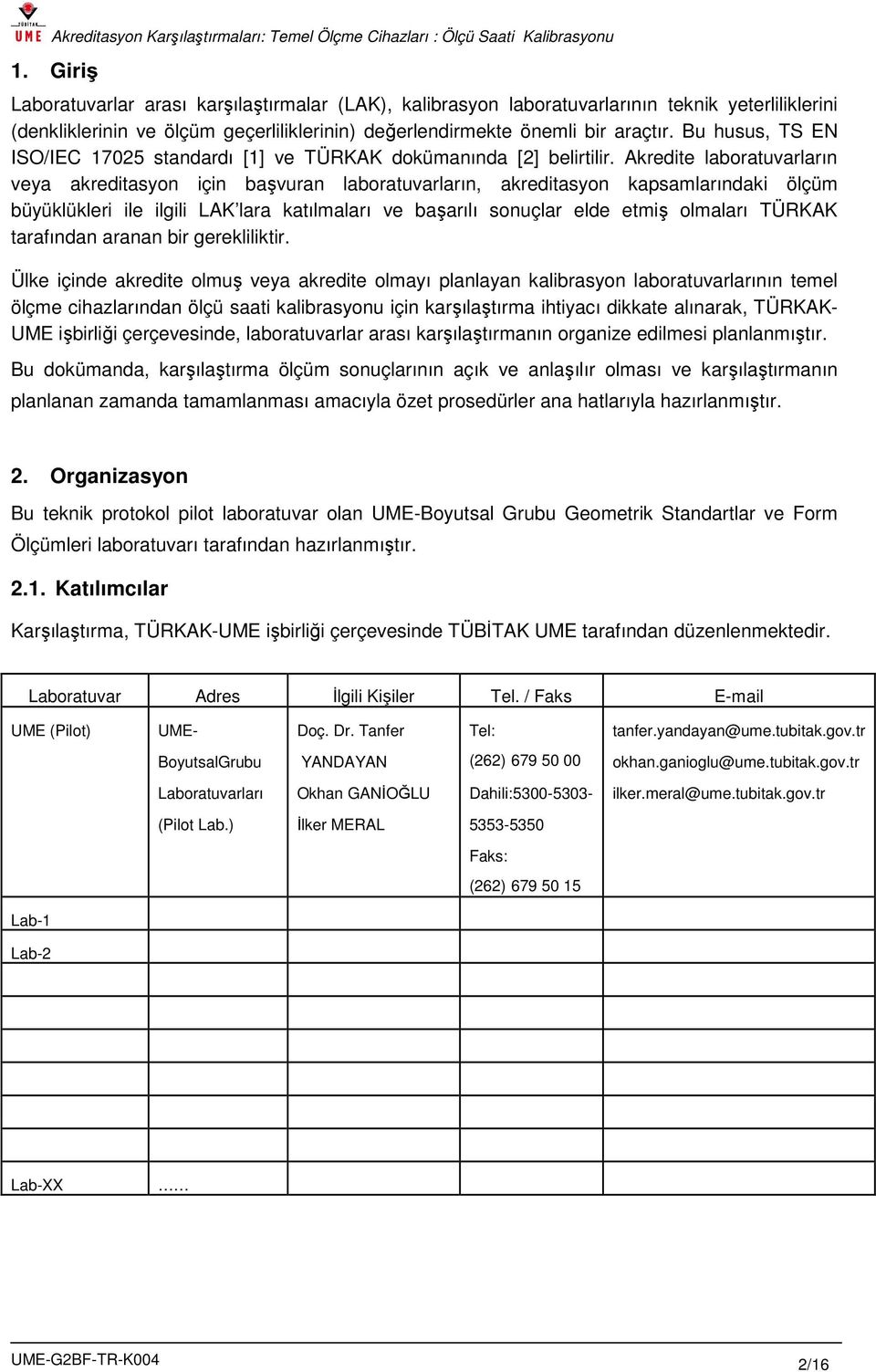 Akredite laboratuvarların veya akreditasyon için başvuran laboratuvarların, akreditasyon kapsamlarındaki ölçüm büyüklükleri ile ilgili LAK lara katılmaları ve başarılı sonuçlar elde etmiş olmaları