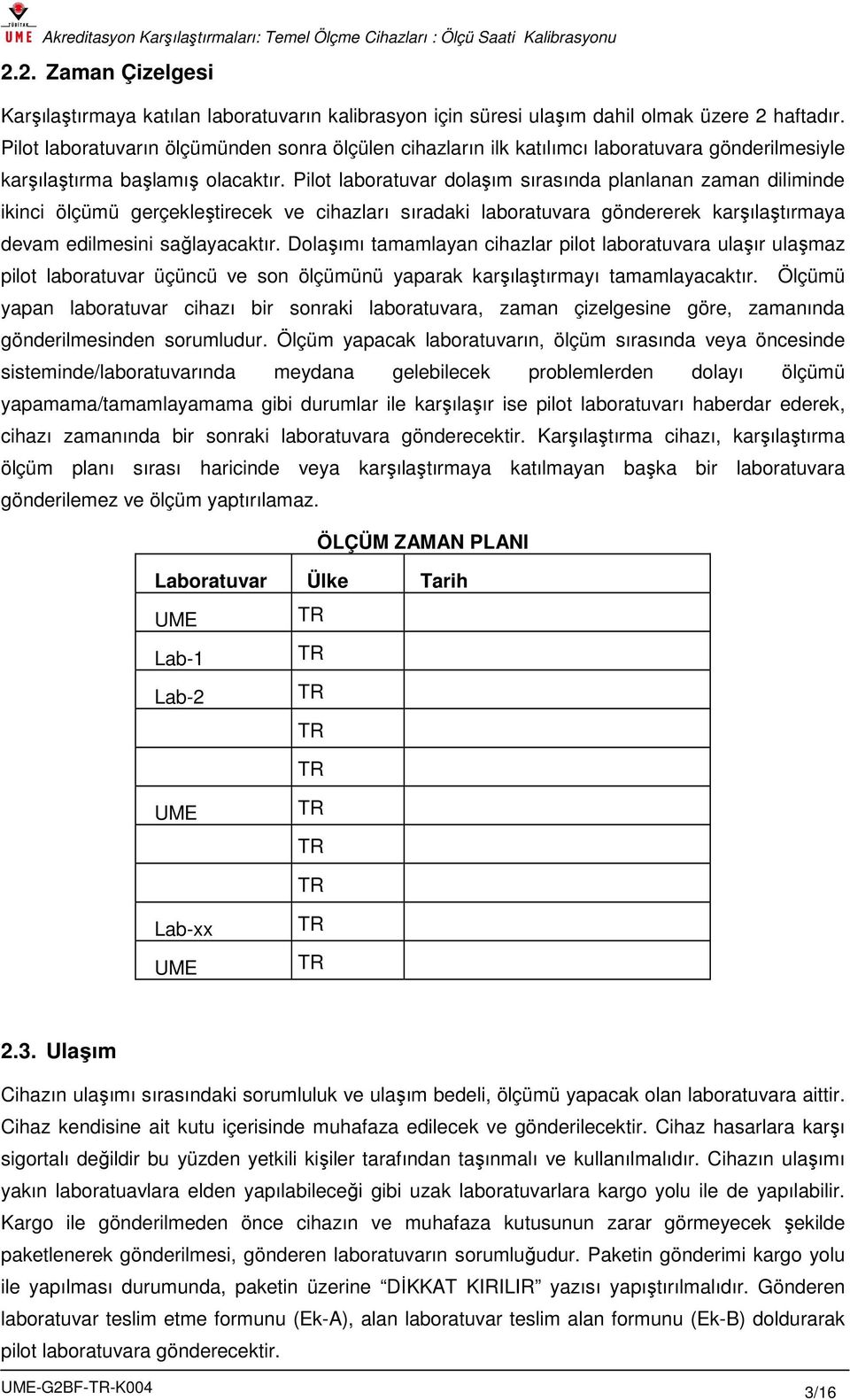 Pilot laboratuvar dolaşım sırasında planlanan zaman diliminde ikinci ölçümü gerçekleştirecek ve cihazları sıradaki laboratuvara göndererek karşılaştırmaya devam edilmesini sağlayacaktır.