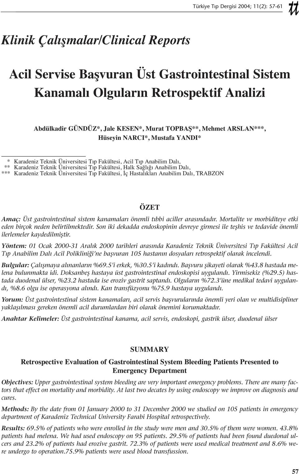 Üniversitesi T p Fakültesi, İç Hastal klar Anabilim Dal, TRABZON ÖZET Amaç: Üst gastrointestinal sistem kanamaları önemli tıbbi aciller arasındadır.