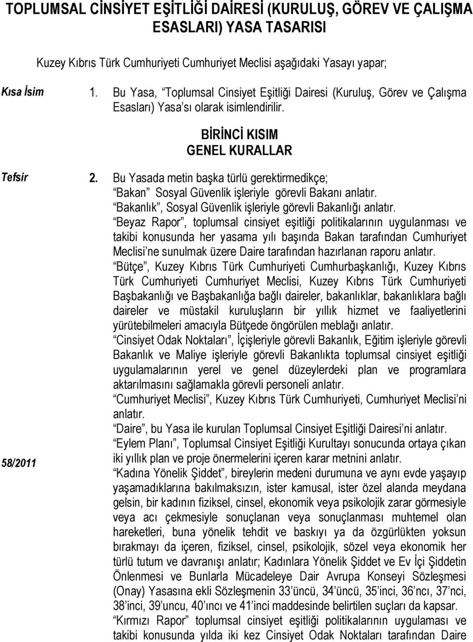 Bu Yasada metin başka türlü gerektirmedikçe; Bakan Sosyal Güvenlik işleriyle görevli Bakanı anlatır. Bakanlık, Sosyal Güvenlik işleriyle görevli Bakanlığı anlatır.