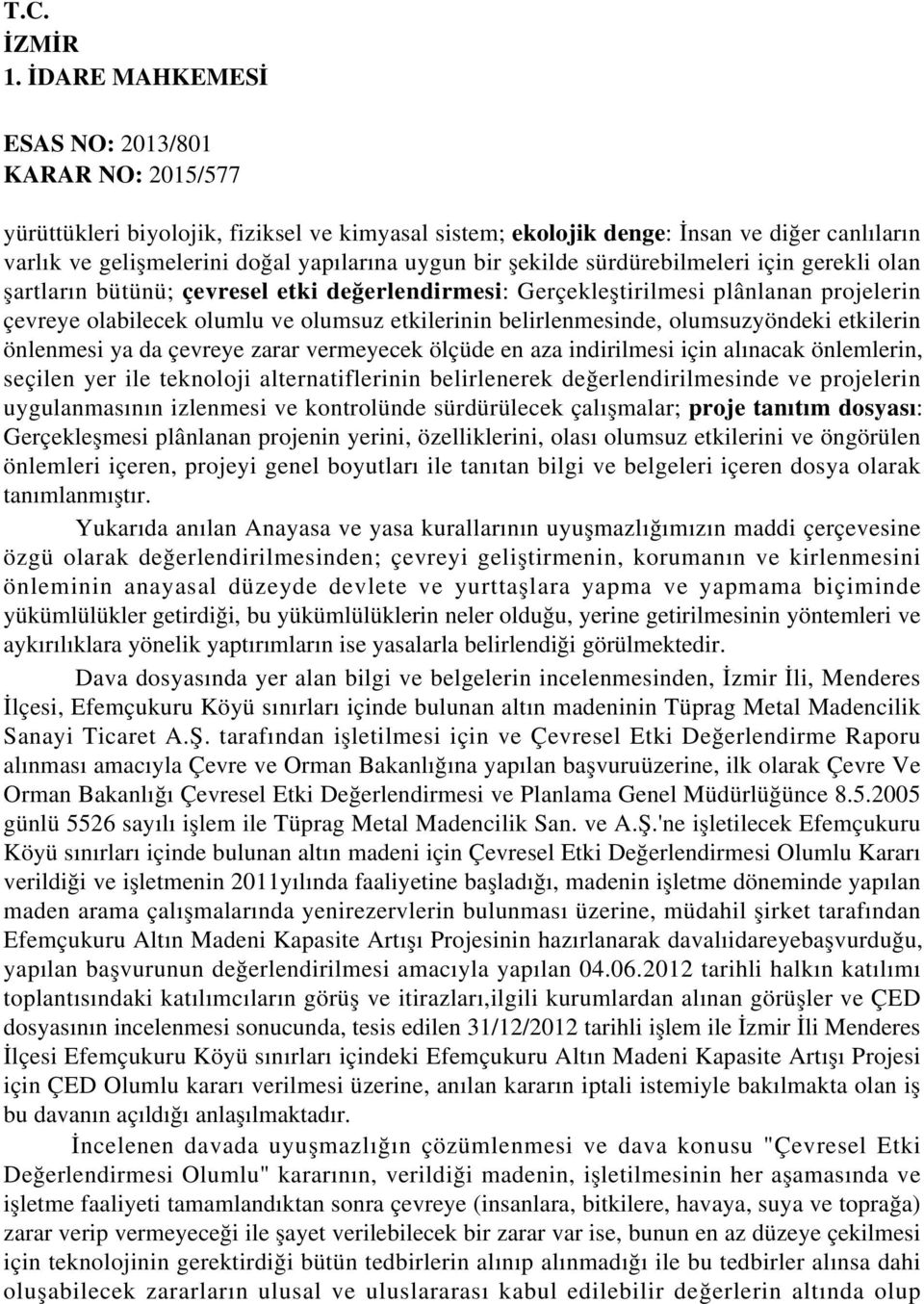 vermeyecek ölçüde en aza indirilmesi için alınacak önlemlerin, seçilen yer ile teknoloji alternatiflerinin belirlenerek değerlendirilmesinde ve projelerin uygulanmasının izlenmesi ve kontrolünde