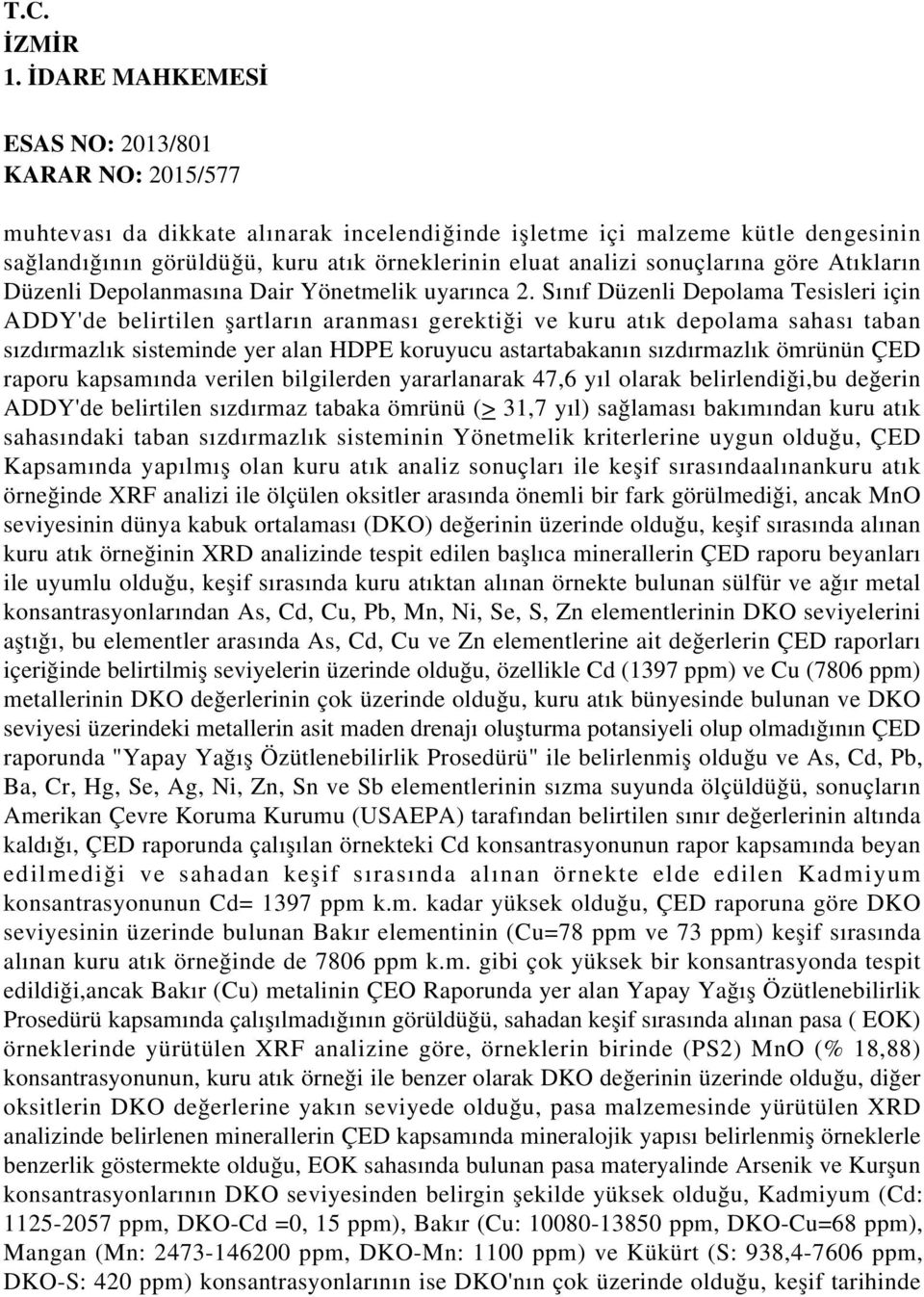 Sınıf Düzenli Depolama Tesisleri için ADDY'de belirtilen şartların aranması gerektiği ve kuru atık depolama sahası taban sızdırmazlık sisteminde yer alan HDPE koruyucu astartabakanın sızdırmazlık