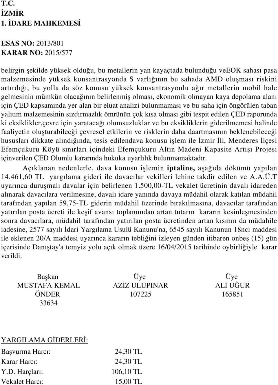 bulunmaması ve bu saha için öngörülen taban yalıtım malzemesinin sızdırmazlık ömrünün çok kısa olması gibi tespit edilen ÇED raporunda ki eksiklikler,çevre için yaratacağı olumsuzluklar ve bu