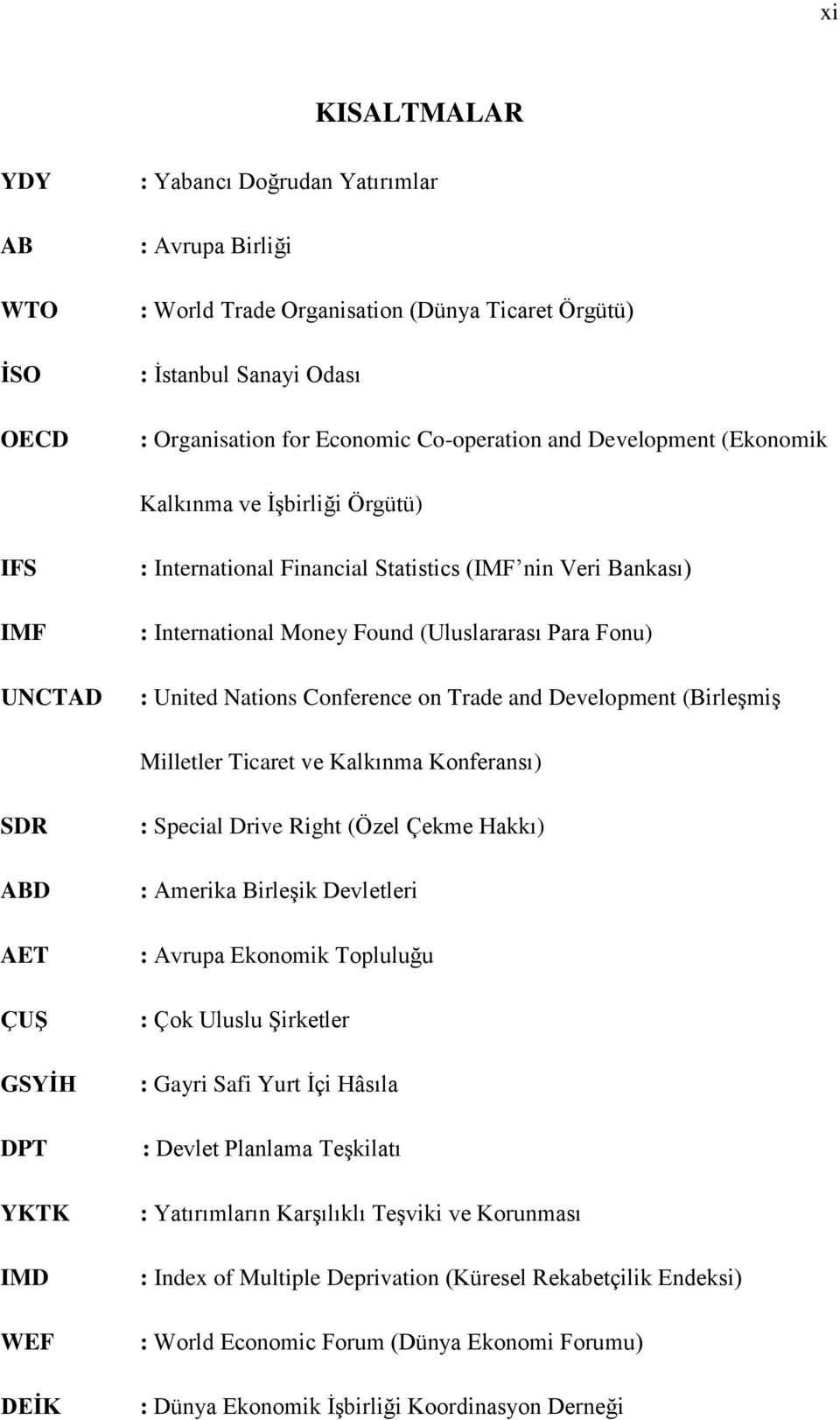 Nations Conference on Trade and Development (Birleşmiş Milletler Ticaret ve Kalkınma Konferansı) SDR ABD AET ÇUŞ GSYİH DPT YKTK IMD WEF DEİK : Special Drive Right (Özel Çekme Hakkı) : Amerika