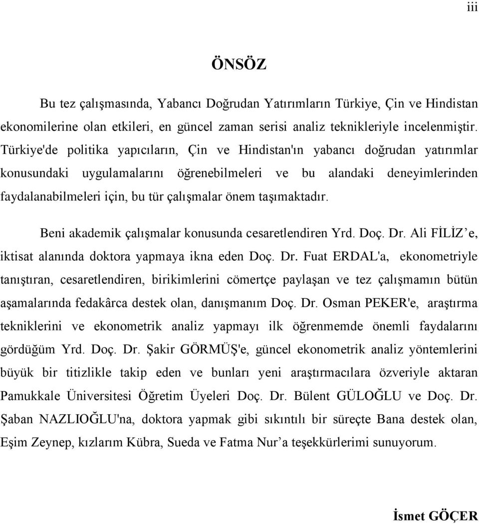 önem taşımaktadır. Beni akademik çalışmalar konusunda cesaretlendiren Yrd. Doç. Dr.