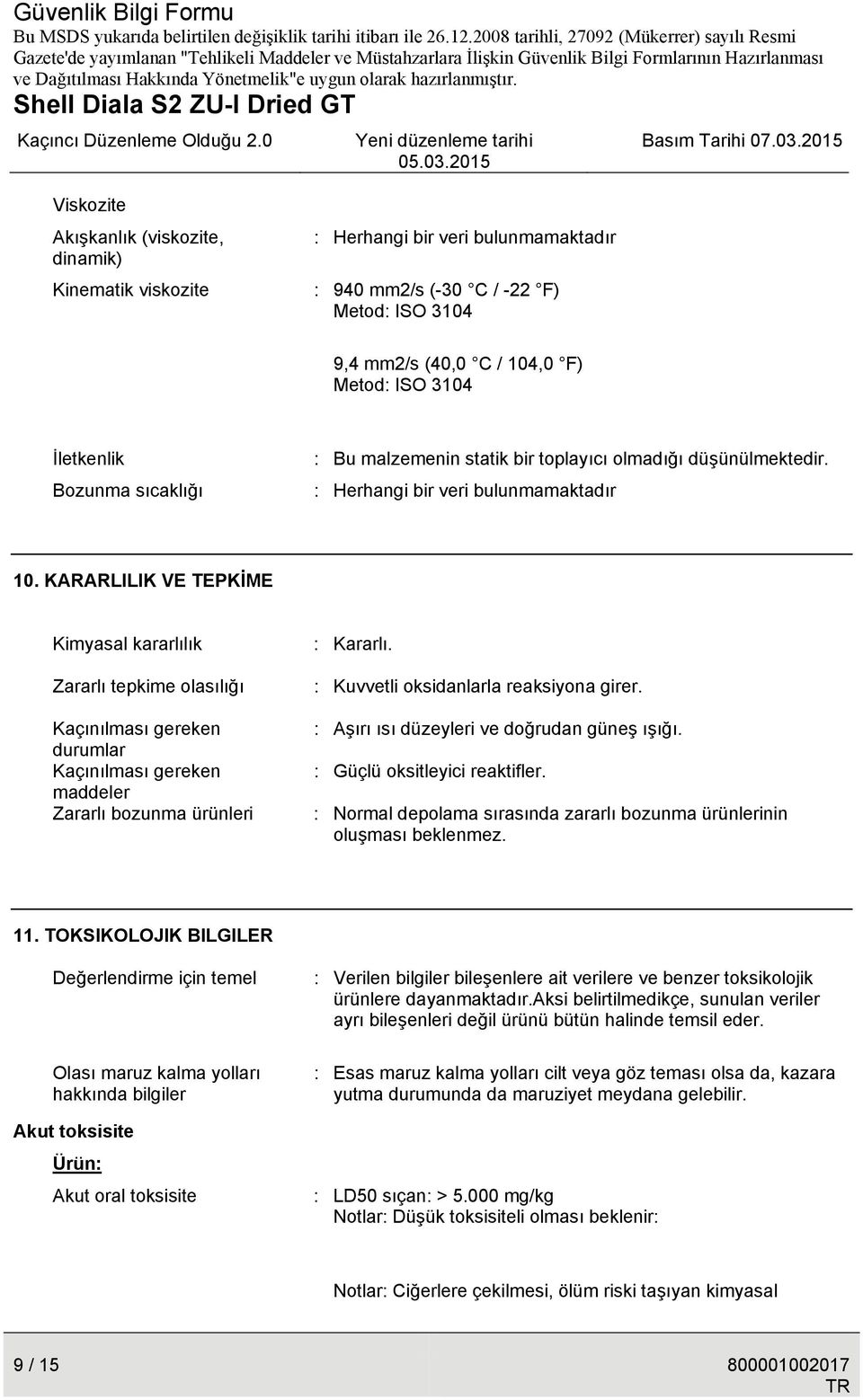 KARARLILIK VE TEPKİME Kimyasal kararlılık Zararlı tepkime olasılığı Kaçınılması gereken durumlar Kaçınılması gereken maddeler Zararlı bozunma ürünleri : Kararlı.